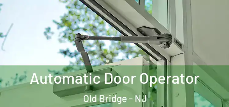 Automatic Door Operator Old Bridge - NJ