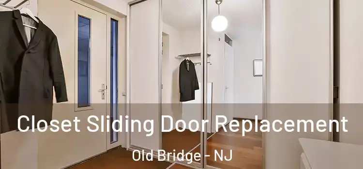 Closet Sliding Door Replacement Old Bridge - NJ