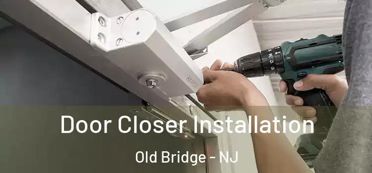 Door Closer Installation Old Bridge - NJ
