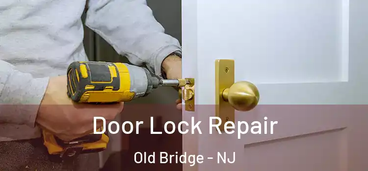 Door Lock Repair Old Bridge - NJ