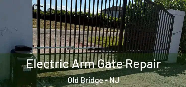 Electric Arm Gate Repair Old Bridge - NJ
