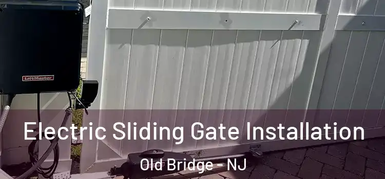 Electric Sliding Gate Installation Old Bridge - NJ