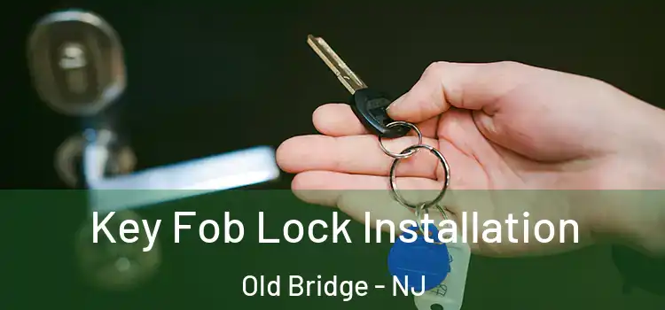 Key Fob Lock Installation Old Bridge - NJ