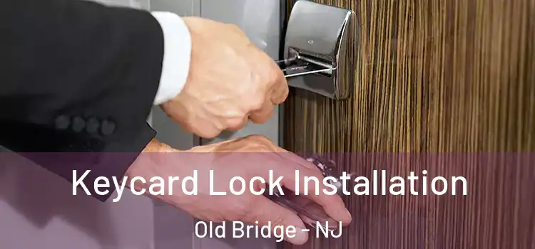 Keycard Lock Installation Old Bridge - NJ