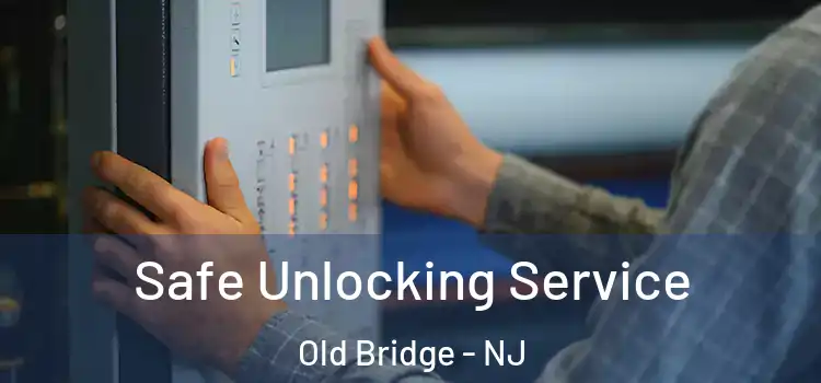 Safe Unlocking Service Old Bridge - NJ